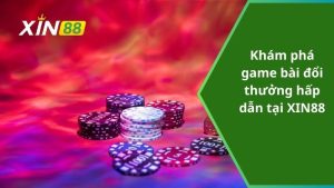 Tải game bài đổi thưởng nhiều người chơi nhất tại XIN88