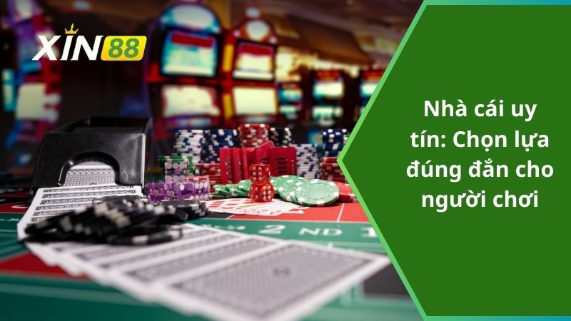 Nhà cái uy tín: Chọn lựa đúng đắn cho người chơi