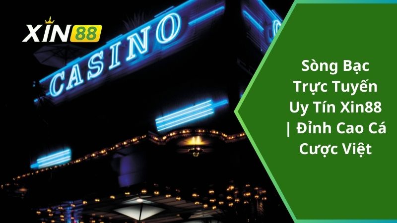 Sòng Bạc Trực Tuyến Uy Tín Xin88 | Đỉnh Cao Cá Cược Việt
