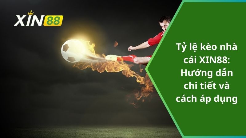 Tỷ lệ kèo nhà cái XIN88: Hướng dẫn chi tiết và cách áp dụng